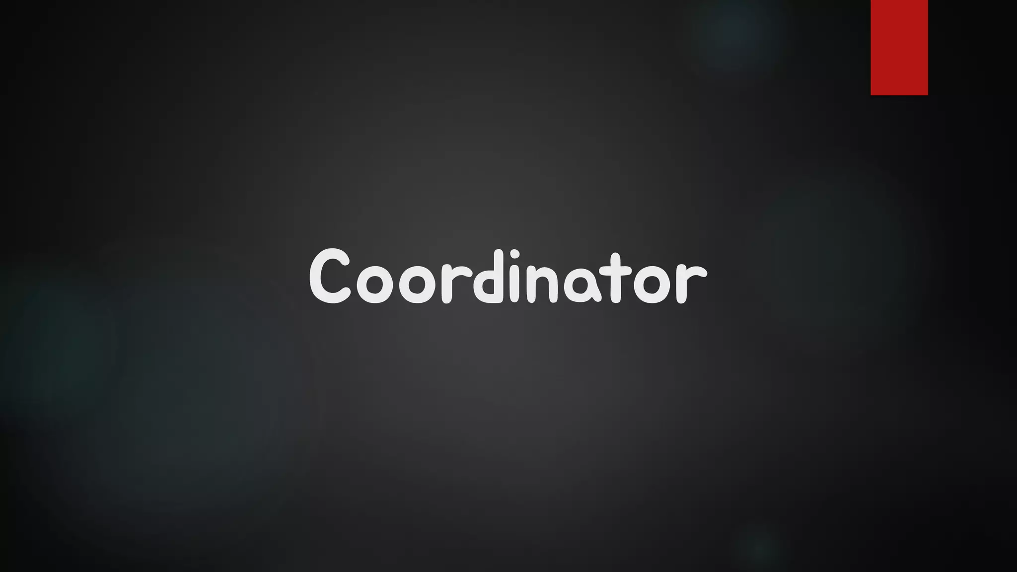 Coordinator
 