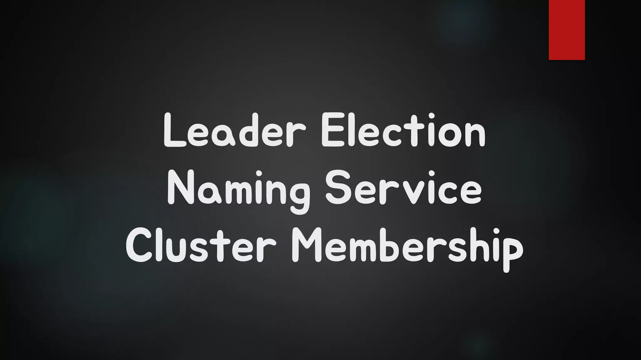 Leader Election
Naming Service
Cluster Membership
 