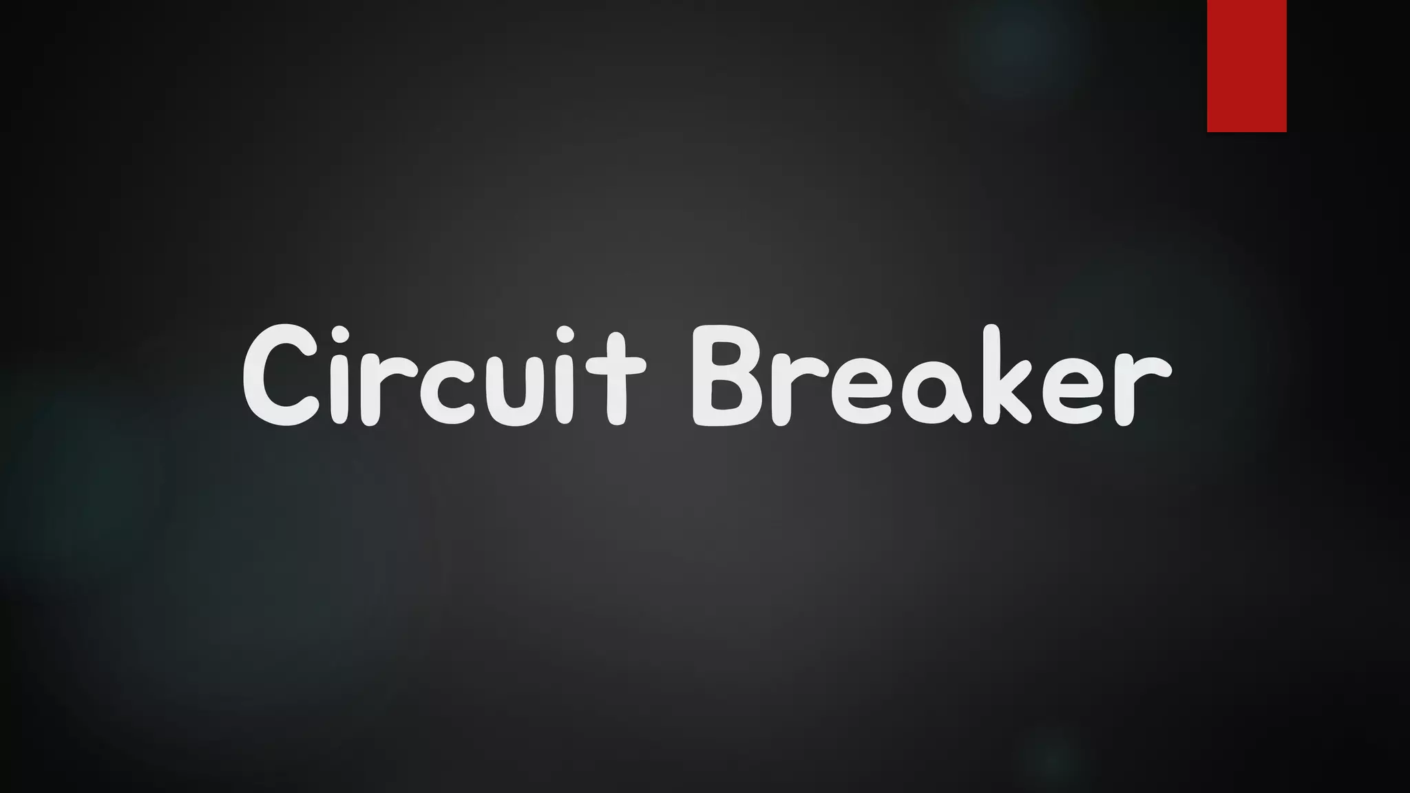Circuit Breaker
 