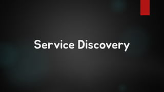 Service Discovery
 