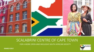 SCALABRINI CENTRE OF CAPE TOWN
FOR A MORE OPEN AND INCLUSIVE SOUTH AFRICAN SOCIETY
MARCH 2017
 