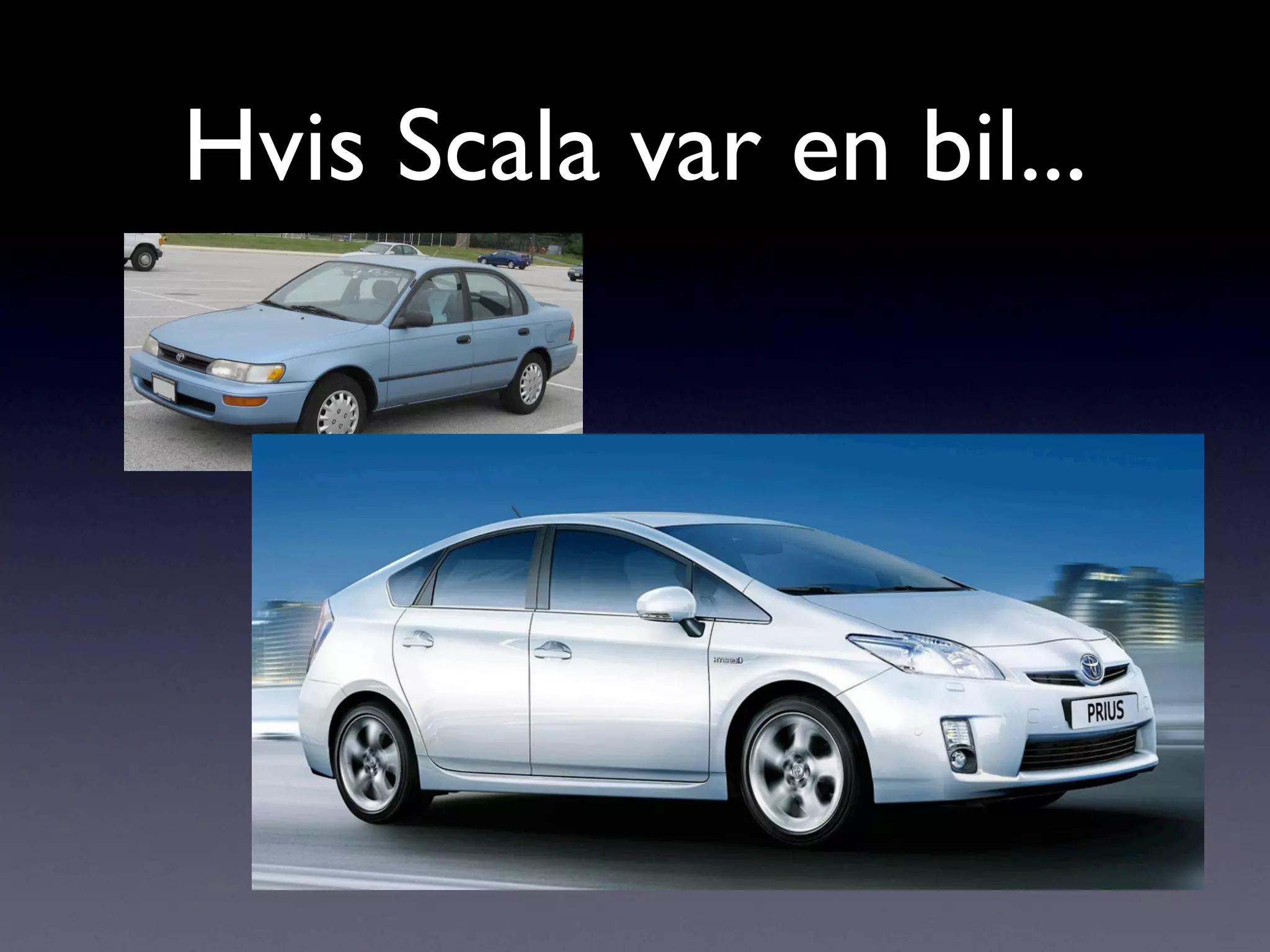 Hvis Scala var en bil...
 