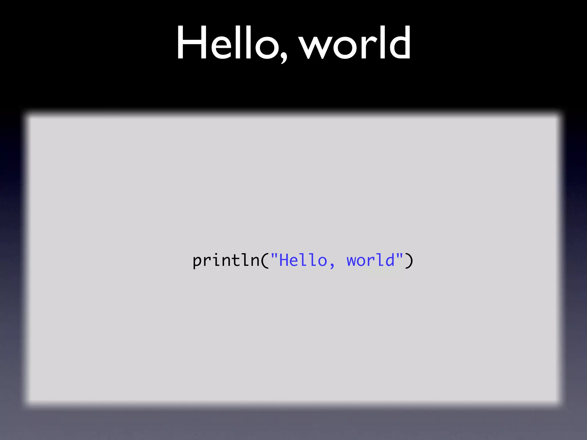 Hello, world



println("Hello, world")
 