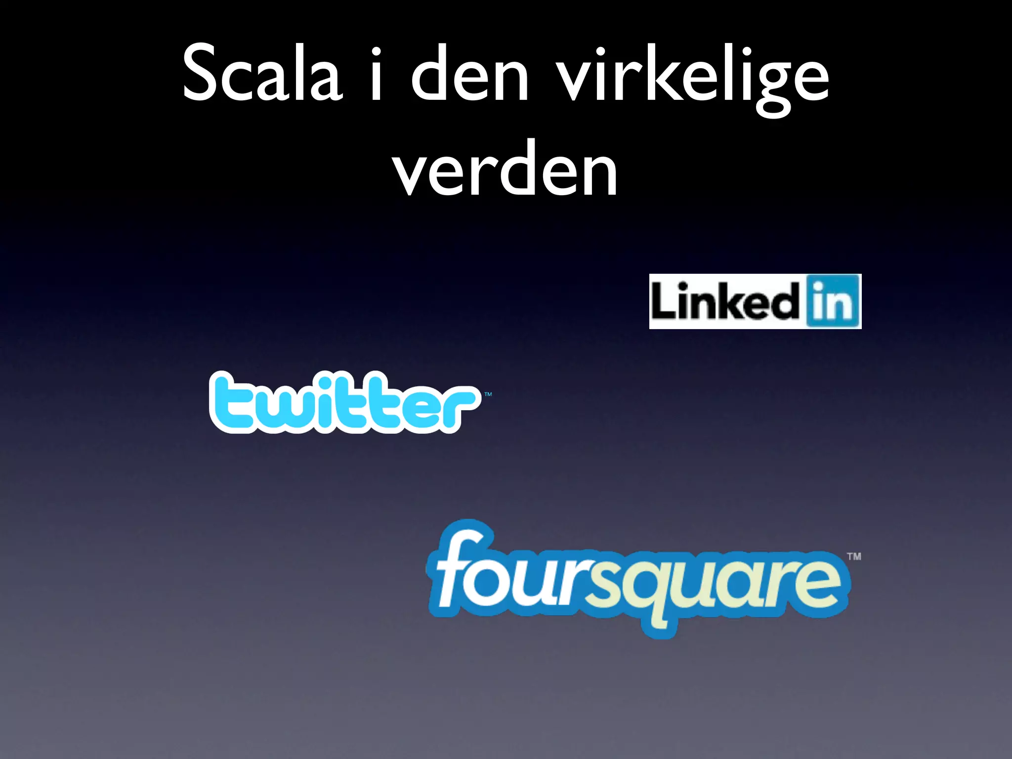 Scala i den virkelige
       verden
 