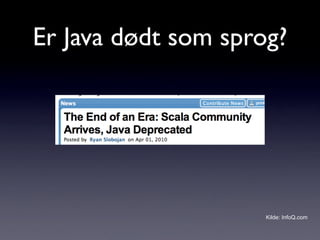 Er Java dødt som sprog?




                     Kilde: InfoQ.com
 