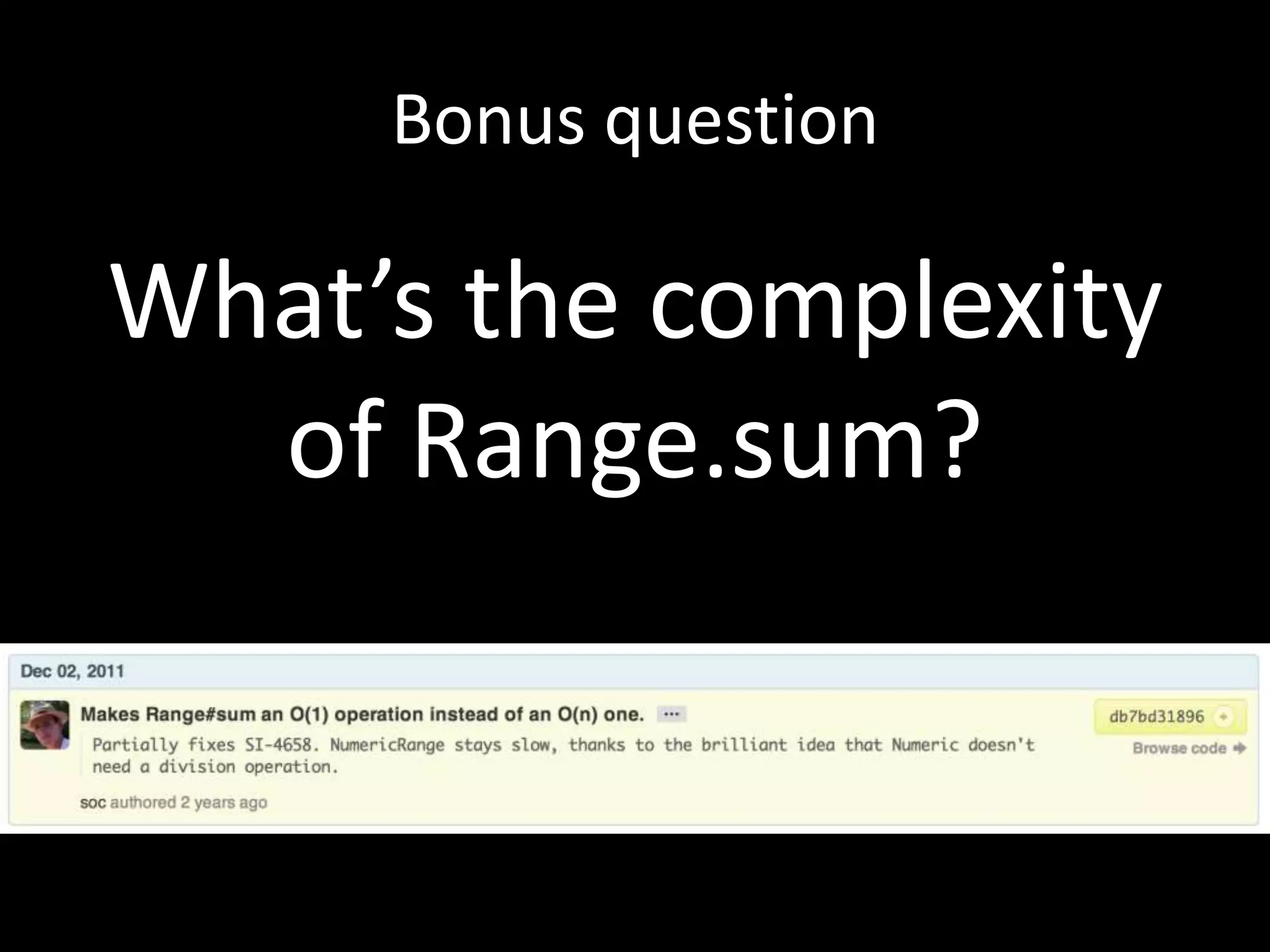Bonus question
What’s the complexity
of Range.sum?
 