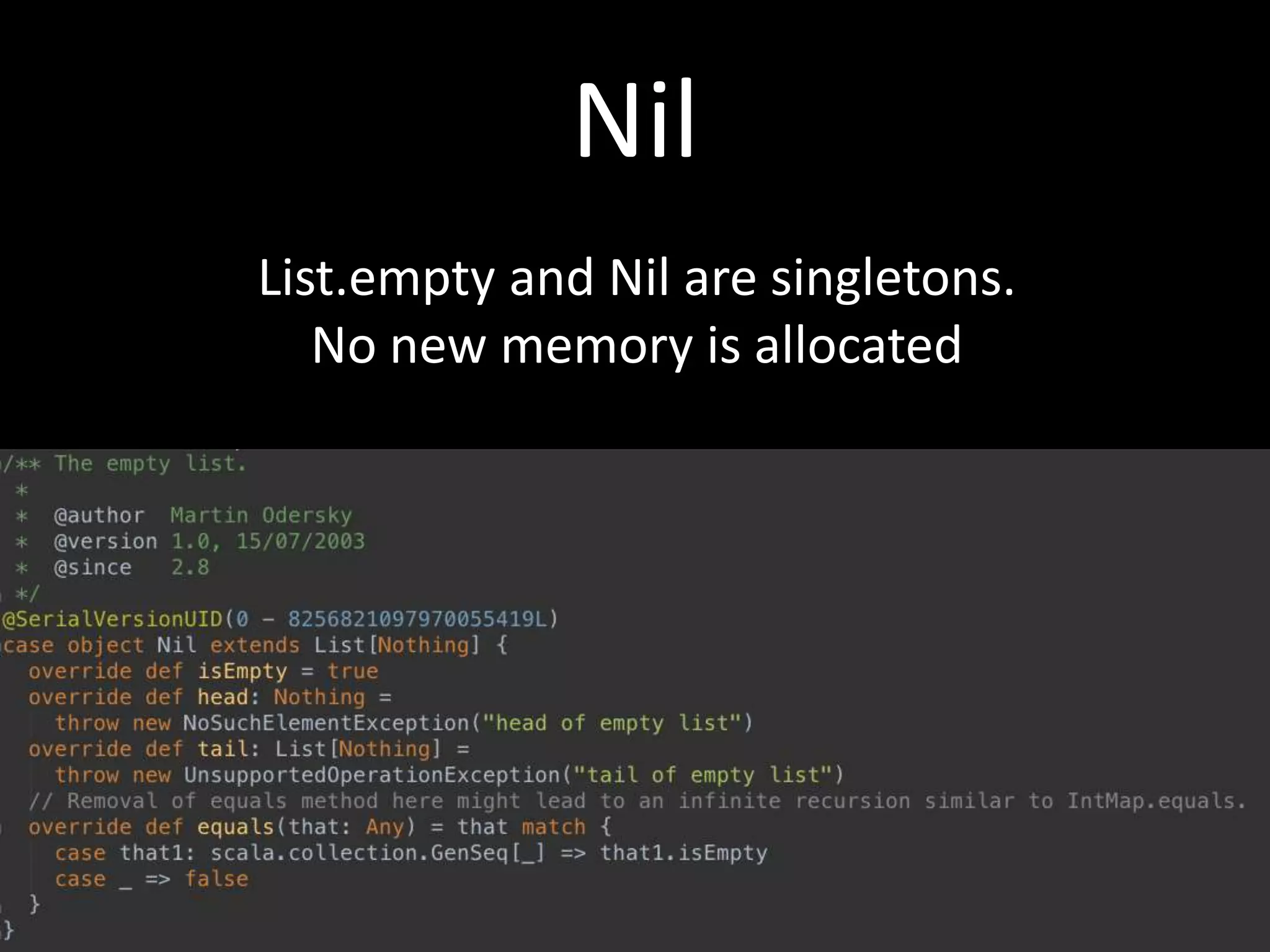Nil
List.empty and Nil are singletons.
No new memory is allocated
 