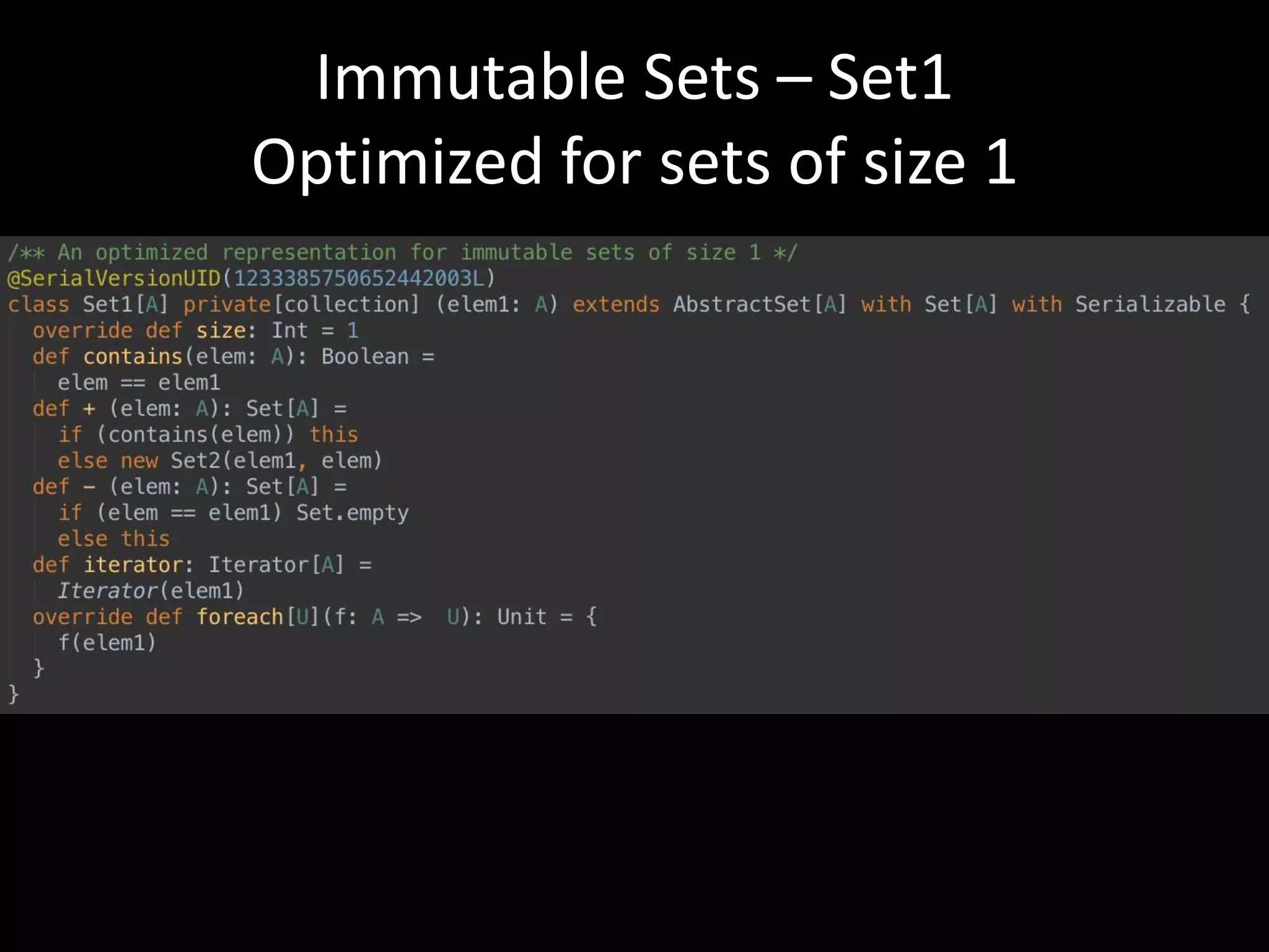 Immutable Sets – Set1
Optimized for sets of size 1
 