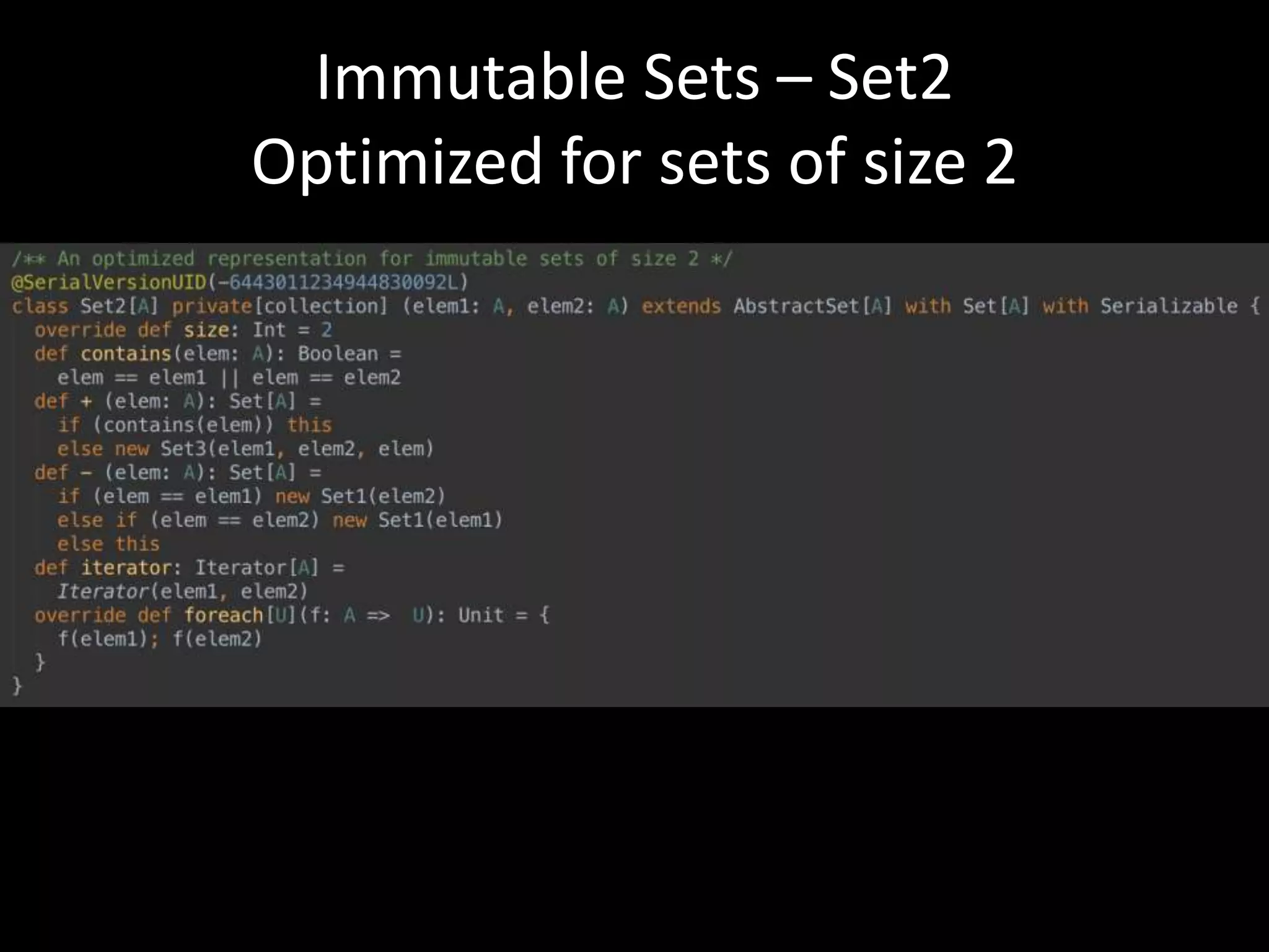 Immutable Sets – Set2
Optimized for sets of size 2
 
