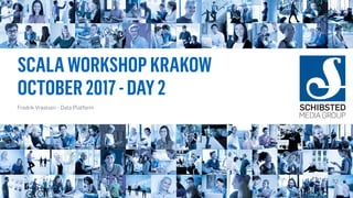 SCALAWORKSHOPKRAKOW
OCTOBER2017-DAY2
Fredrik Vraalsen - Data Platform
118
 