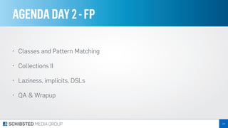 AGENDADAY2-FP
• Classes and Pattern Matching
• Collections II
• Laziness, implicits, DSLs
• QA & Wrapup
119
 