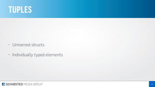 TUPLES
• Unnamed structs
• Individually typed elements
143
 