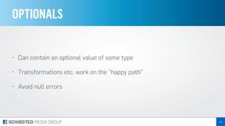 OPTIONALS
• Can contain an optional value of some type
• Transformations etc. work on the "happy path"
• Avoid null errors
150
 