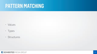 PATTERNMATCHING
• Values
• Types
• Structures
155
 