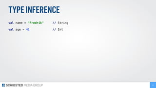 TYPEINFERENCE
val name = "Fredrik" // String
val age = 41 // Int
16
 