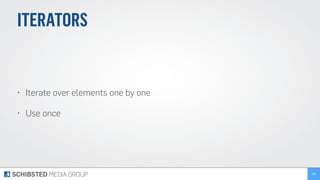 ITERATORS
• Iterate over elements one by one
• Use once
206
 