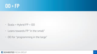 OO+FP
• Scala = Hybrid FP + OO
• Leans towards FP “in the small”
• OO for “programming in the large”
263
 