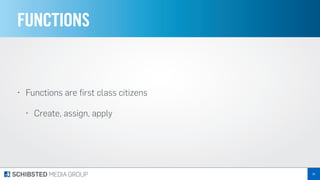 FUNCTIONS
• Functions are ﬁrst class citizens
• Create, assign, apply
56
 