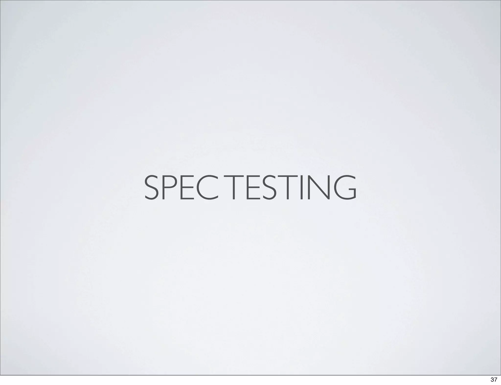 SPEC TESTING




               37
 