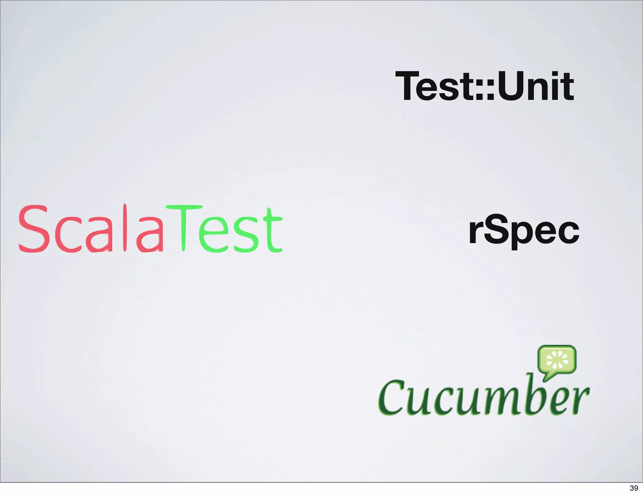 Test::Unit


    rSpec




             39
 
