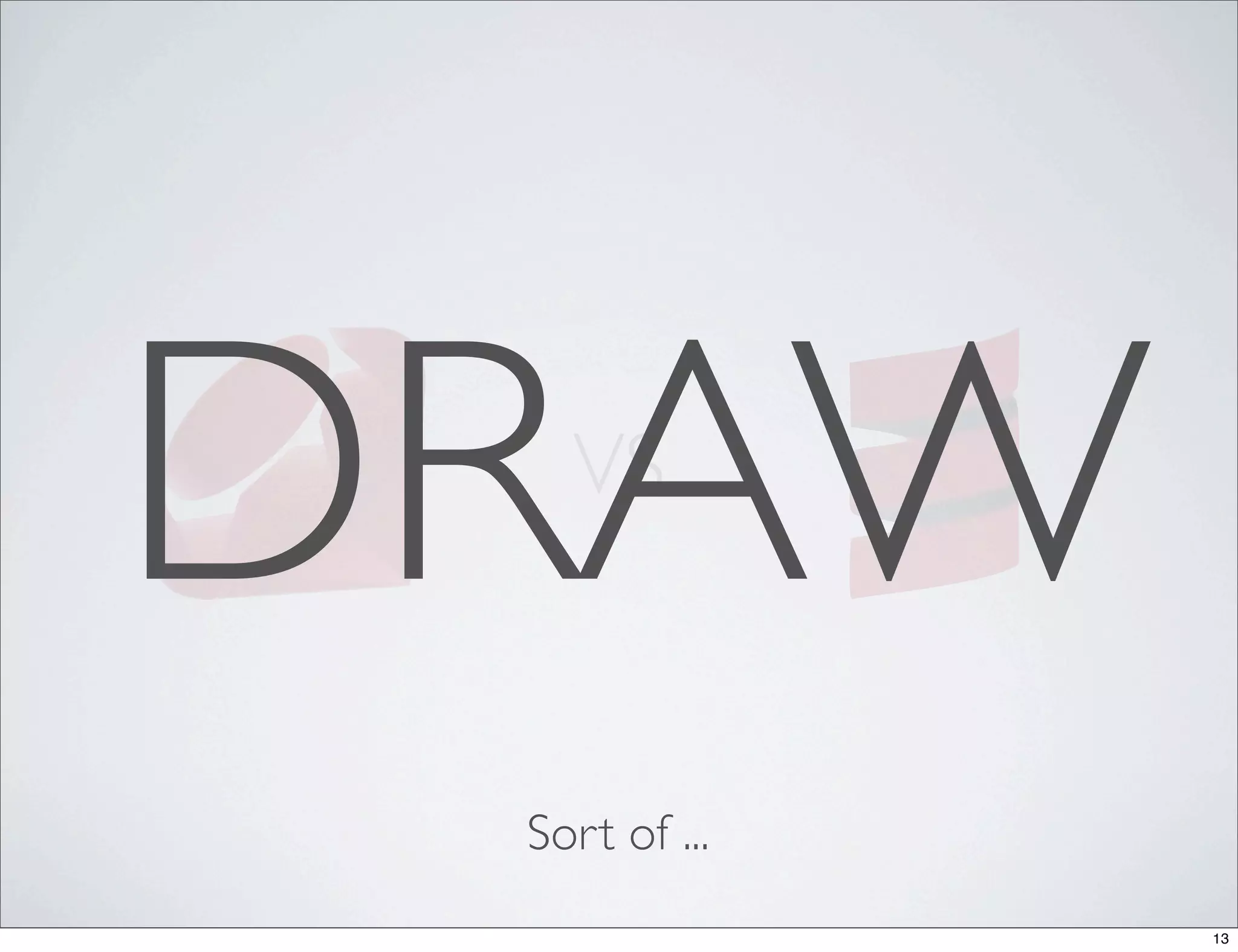 DRAW
   VS



 Sort of ...
               13
 