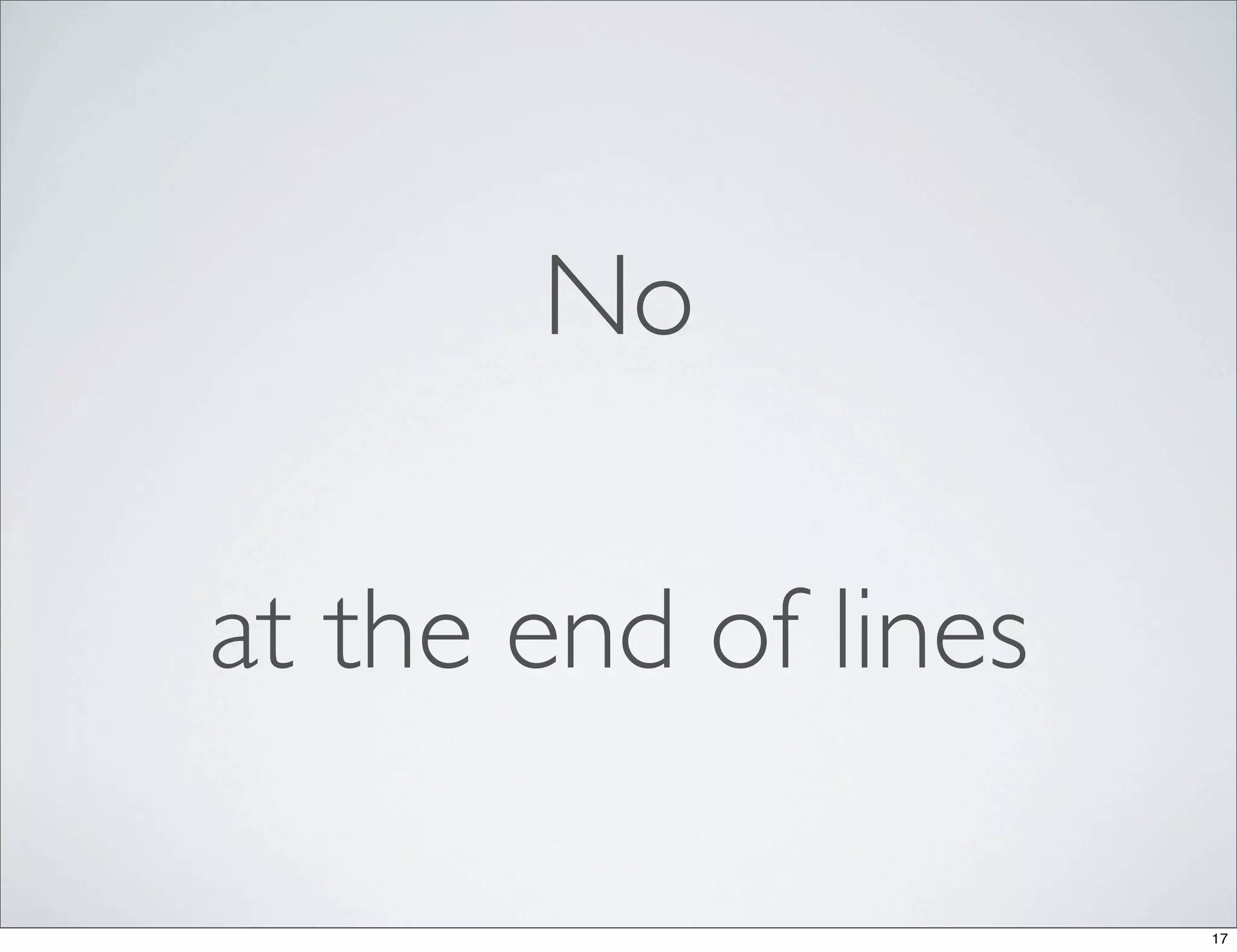 No

at the end of lines

                      17
 