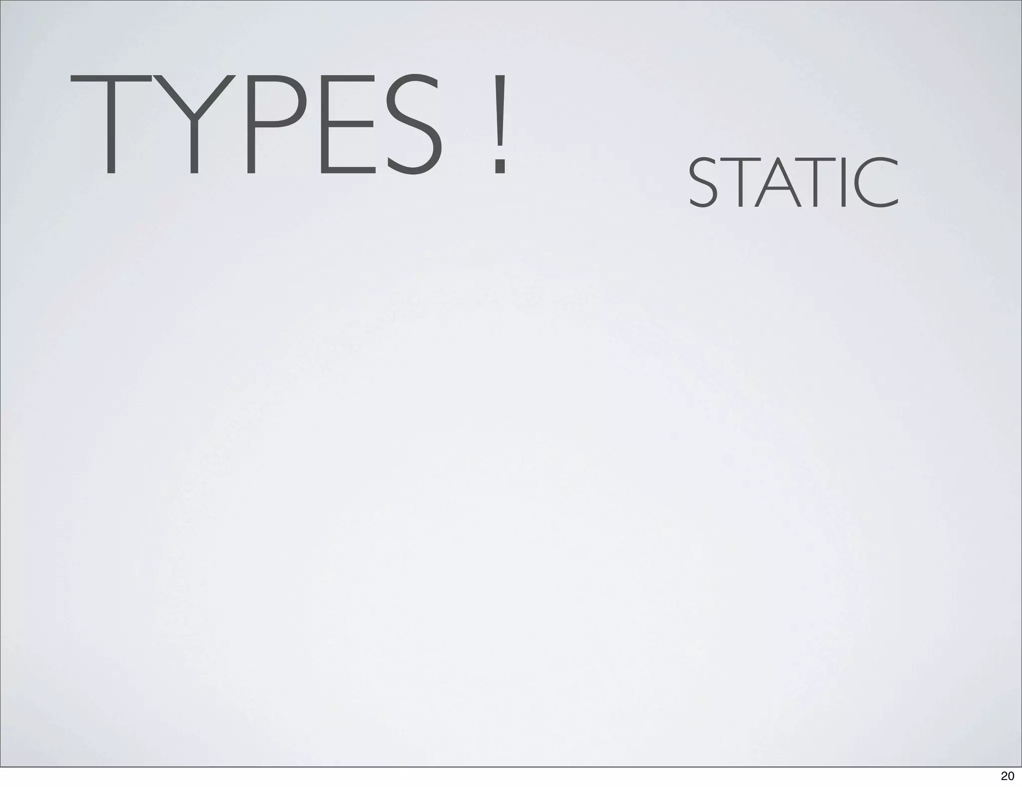 TYPES !   STATIC




                   20
 