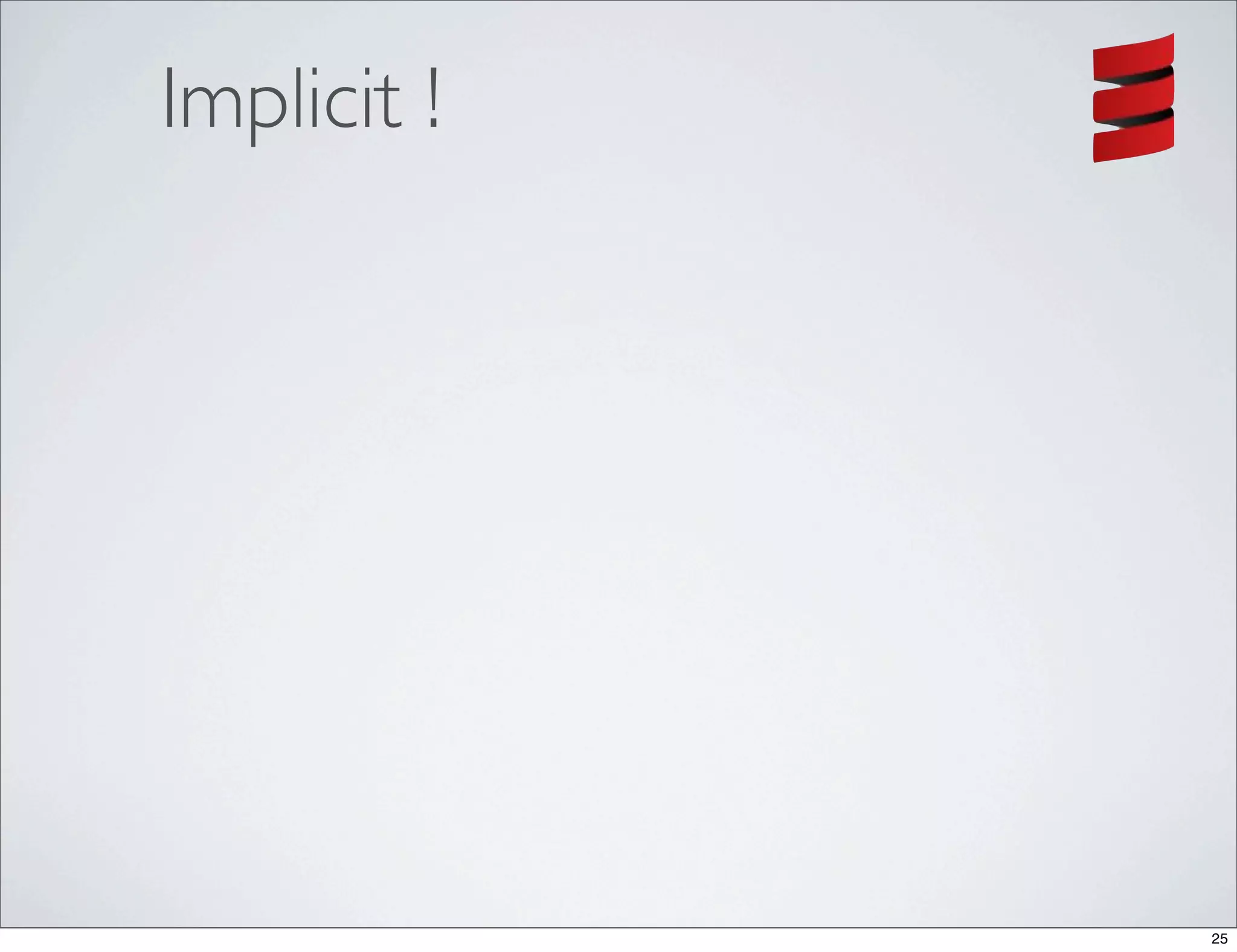 Implicit !




             25
 