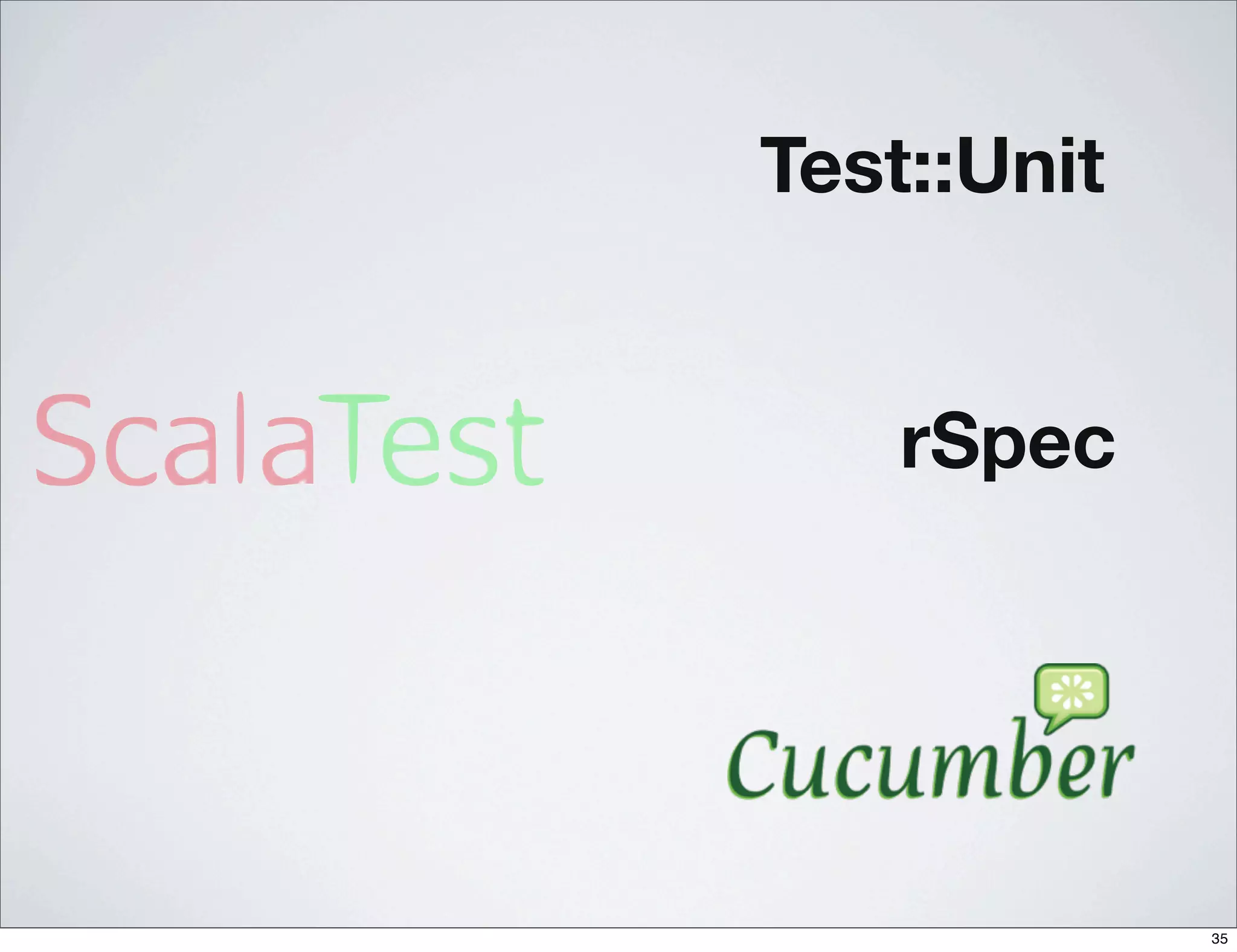Test::Unit


    rSpec




             35
 