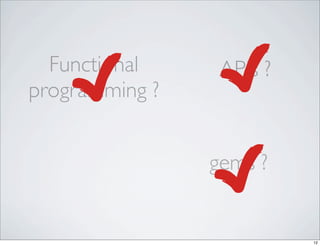 Functional     APIs ?
programming ?


                gems ?


                          12
 
