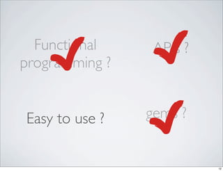 Functional     APIs ?
programming ?


Easy to use ?   gems ?


                          12
 