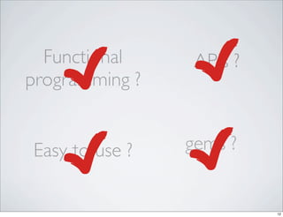 Functional     APIs ?
programming ?


Easy to use ?   gems ?


                          12
 