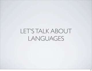 LET’S TALK ABOUT
  LANGUAGES



                   15
 