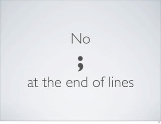 No
        ;
at the end of lines

                      17
 