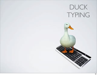 DUCK
TYPING




         30
 
