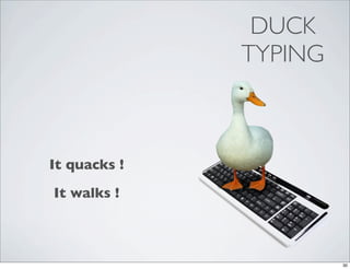 DUCK
              TYPING



It quacks !
It walks !



                       30
 
