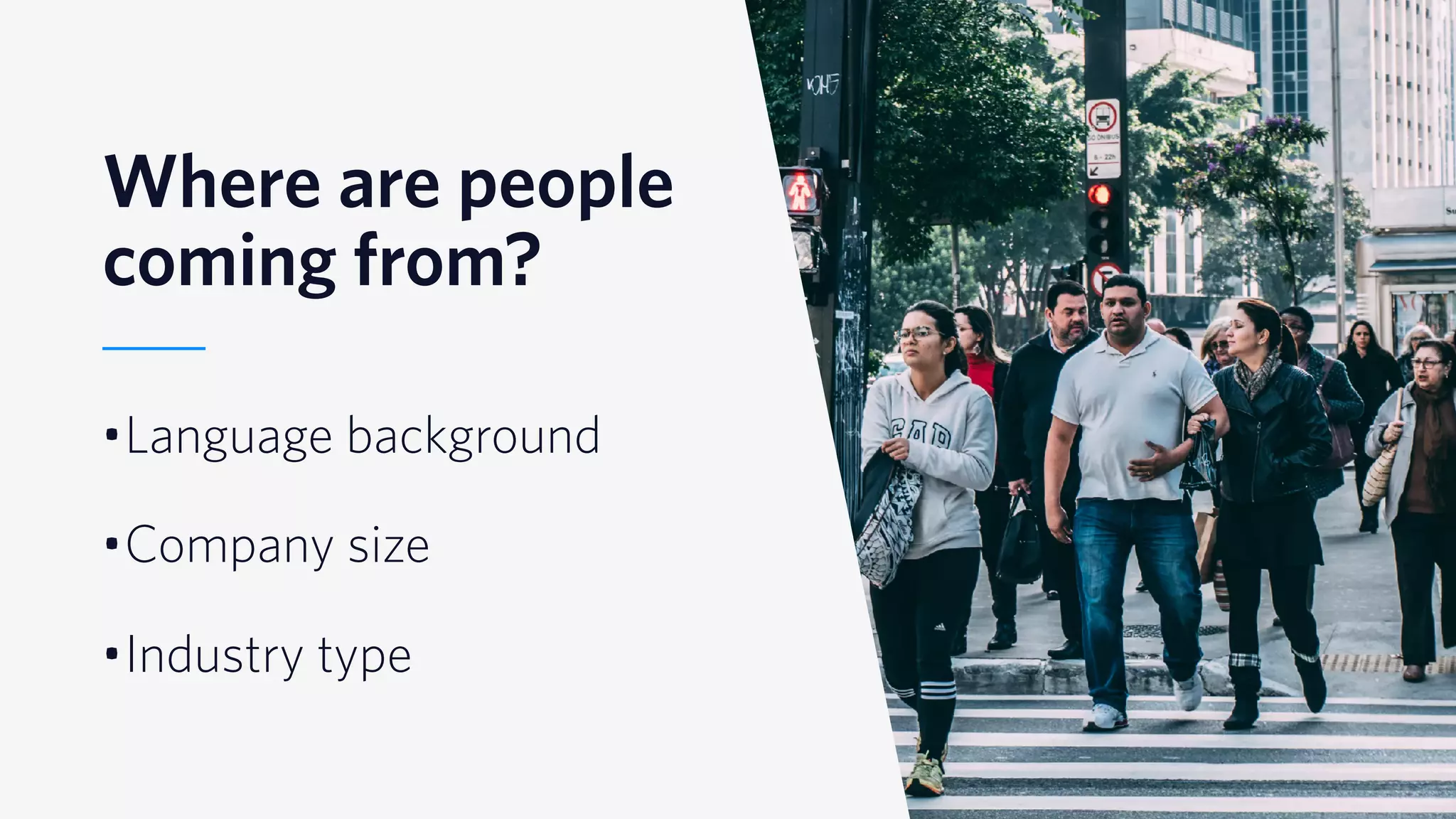 © 2019 TWILIO INC. ALL RIGHTS RESERVED.
Where are people
coming from?
•Language background
•Company size
•Industry type
 