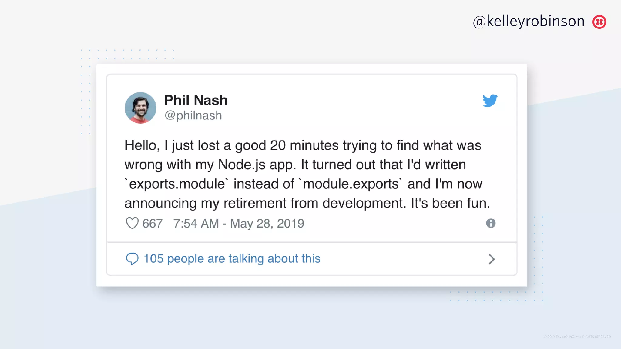 © 2019 TWILIO INC. ALL RIGHTS RESERVED.
@kelleyrobinson
 