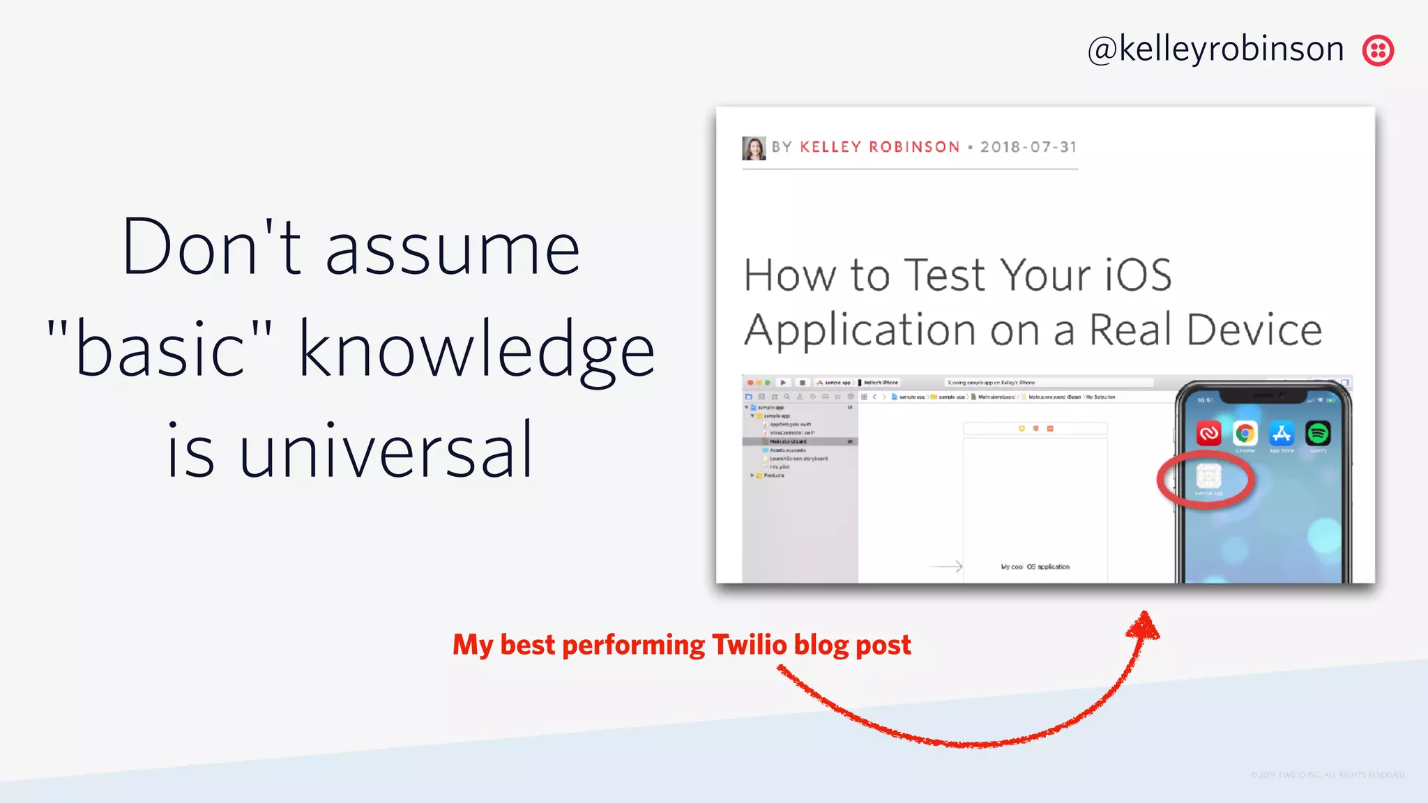 © 2019 TWILIO INC. ALL RIGHTS RESERVED.
@kelleyrobinson
Don't assume
"basic" knowledge
is universal
My best performing Twilio blog post
 
