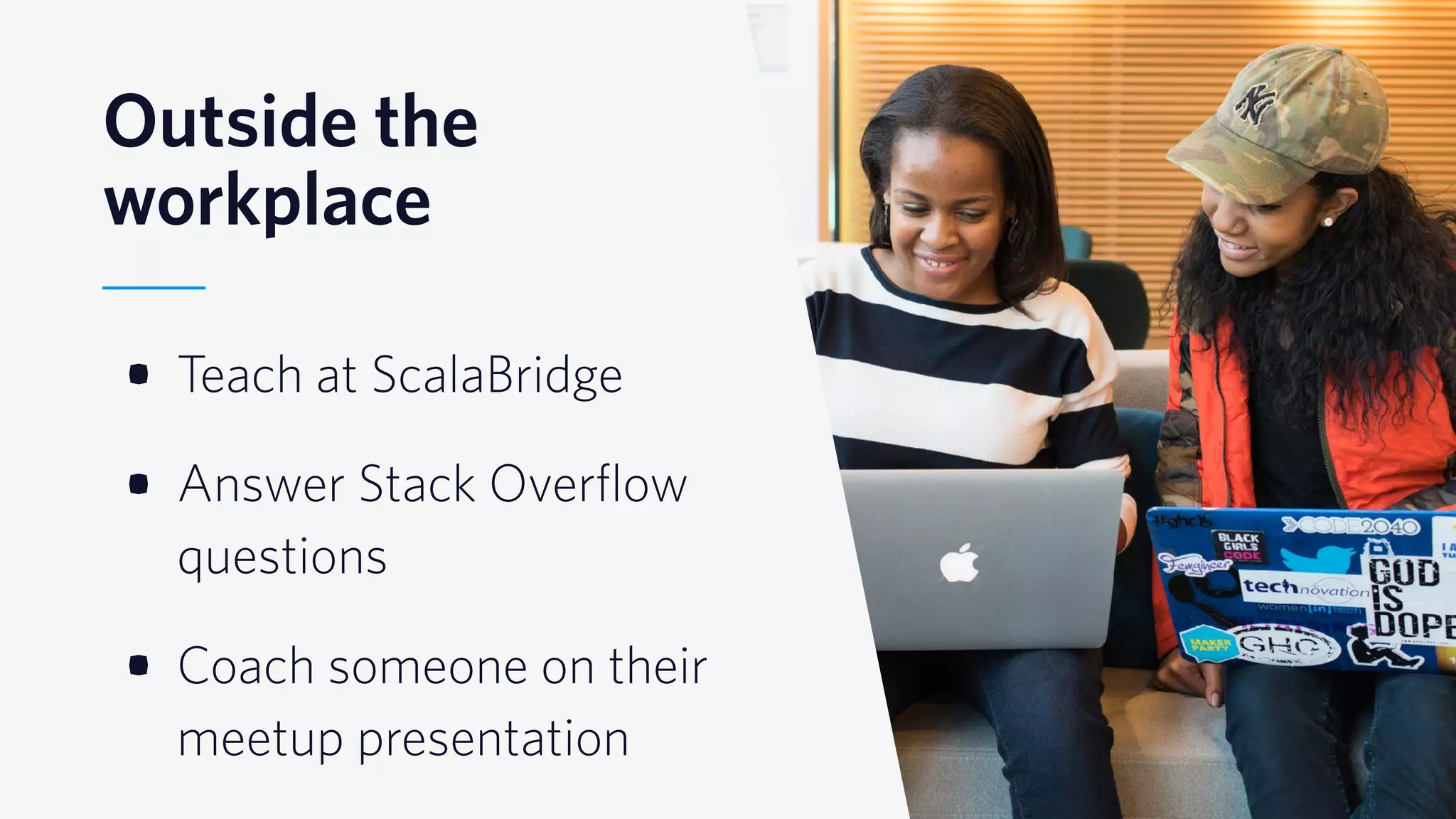© 2019 TWILIO INC. ALL RIGHTS RESERVED.
Outside the
workplace
• Teach at ScalaBridge
• Answer Stack Overflow
questions
• Coach someone on their
meetup presentation
 