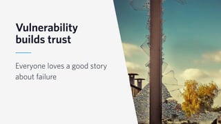 © 2019 TWILIO INC. ALL RIGHTS RESERVED.
Vulnerability
builds trust
Everyone loves a good story
about failure
 