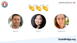 © 2019 TWILIO INC. ALL RIGHTS RESERVED.
@kelleyrobinson
ScalaBridge.org
Yifan X. Heather M.Noel W.
👏👏👏
 