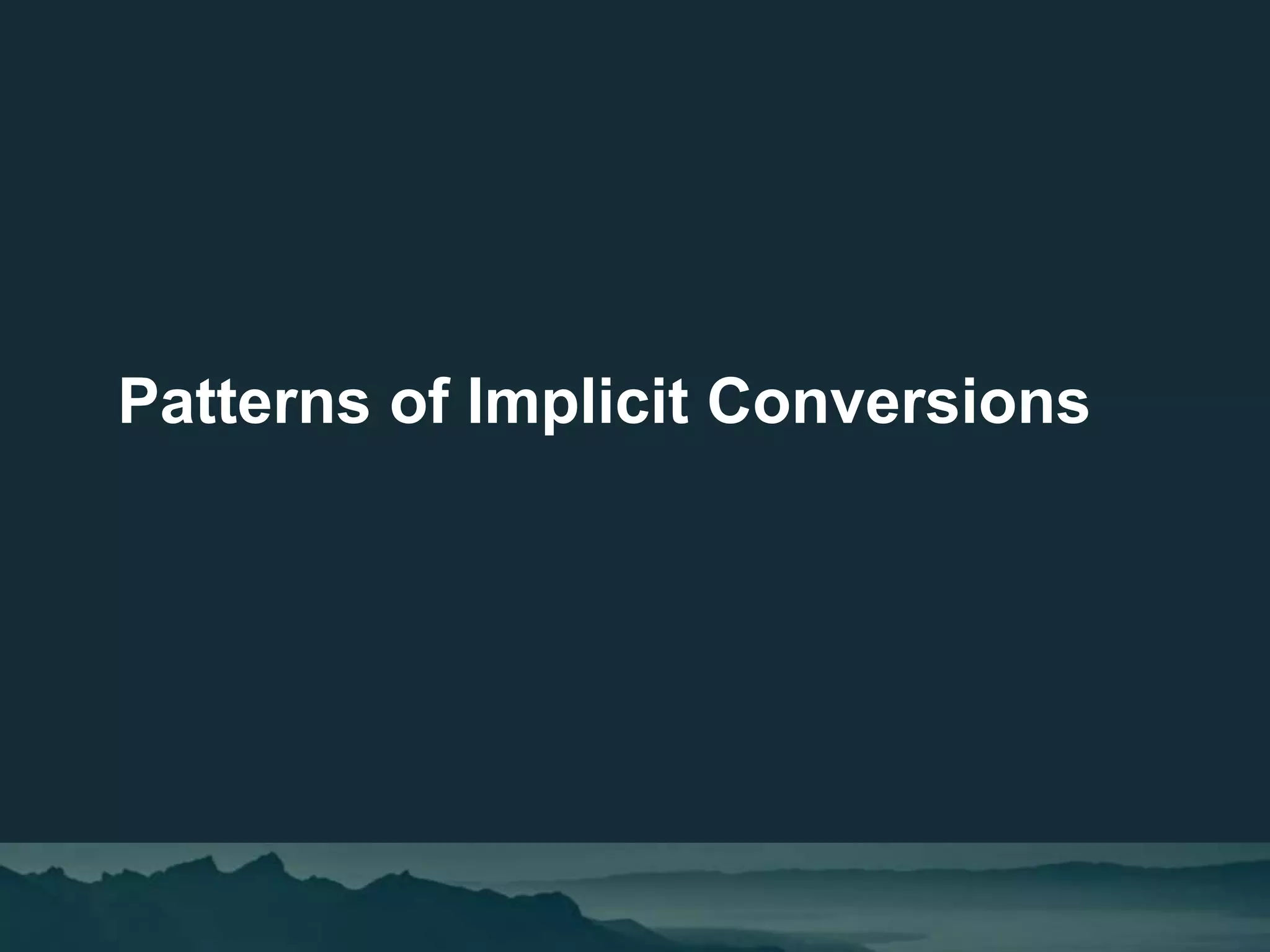 Patterns of Implicit Conversions
 