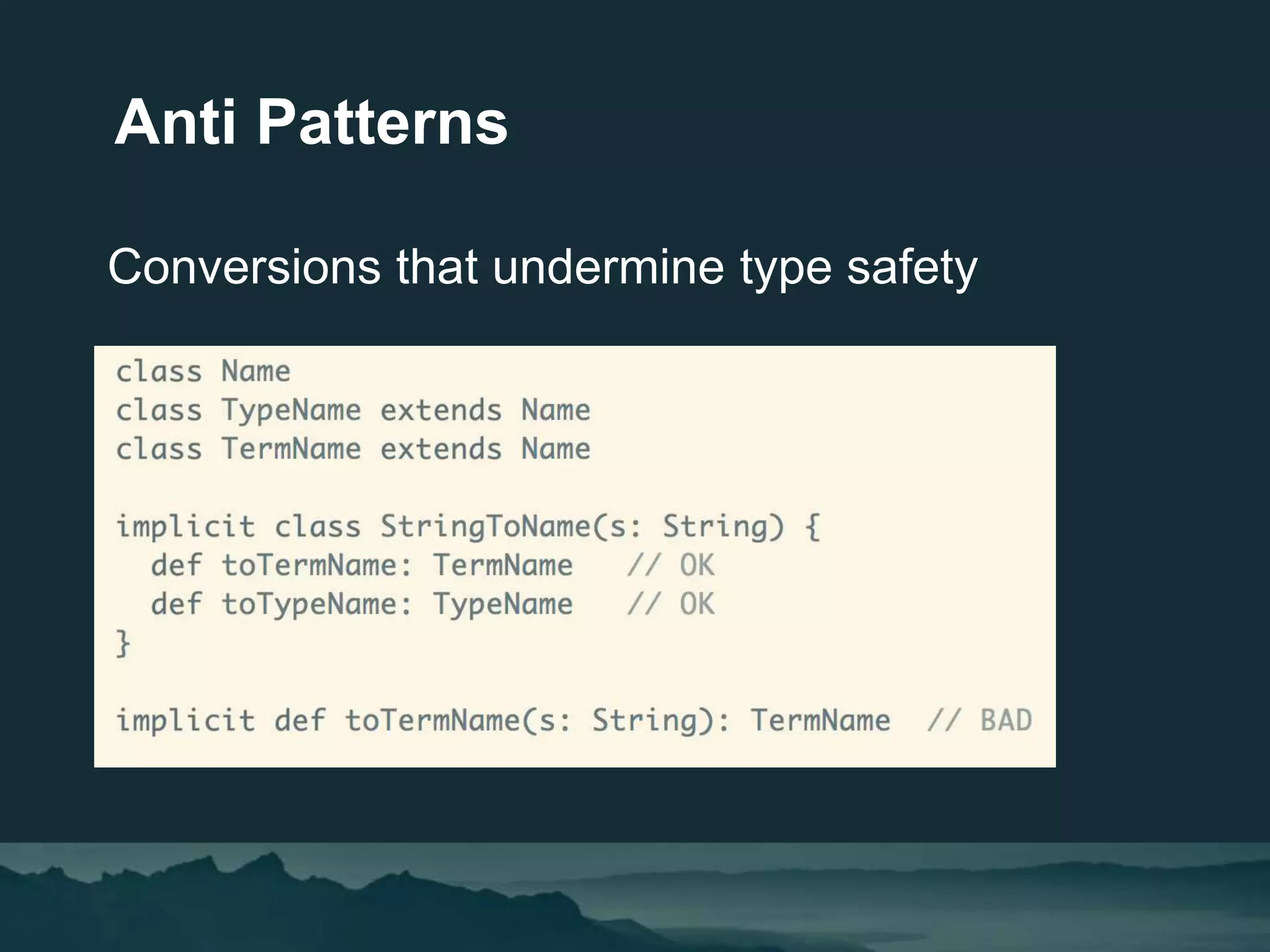 Conversions that undermine type safety
Anti Patterns
 