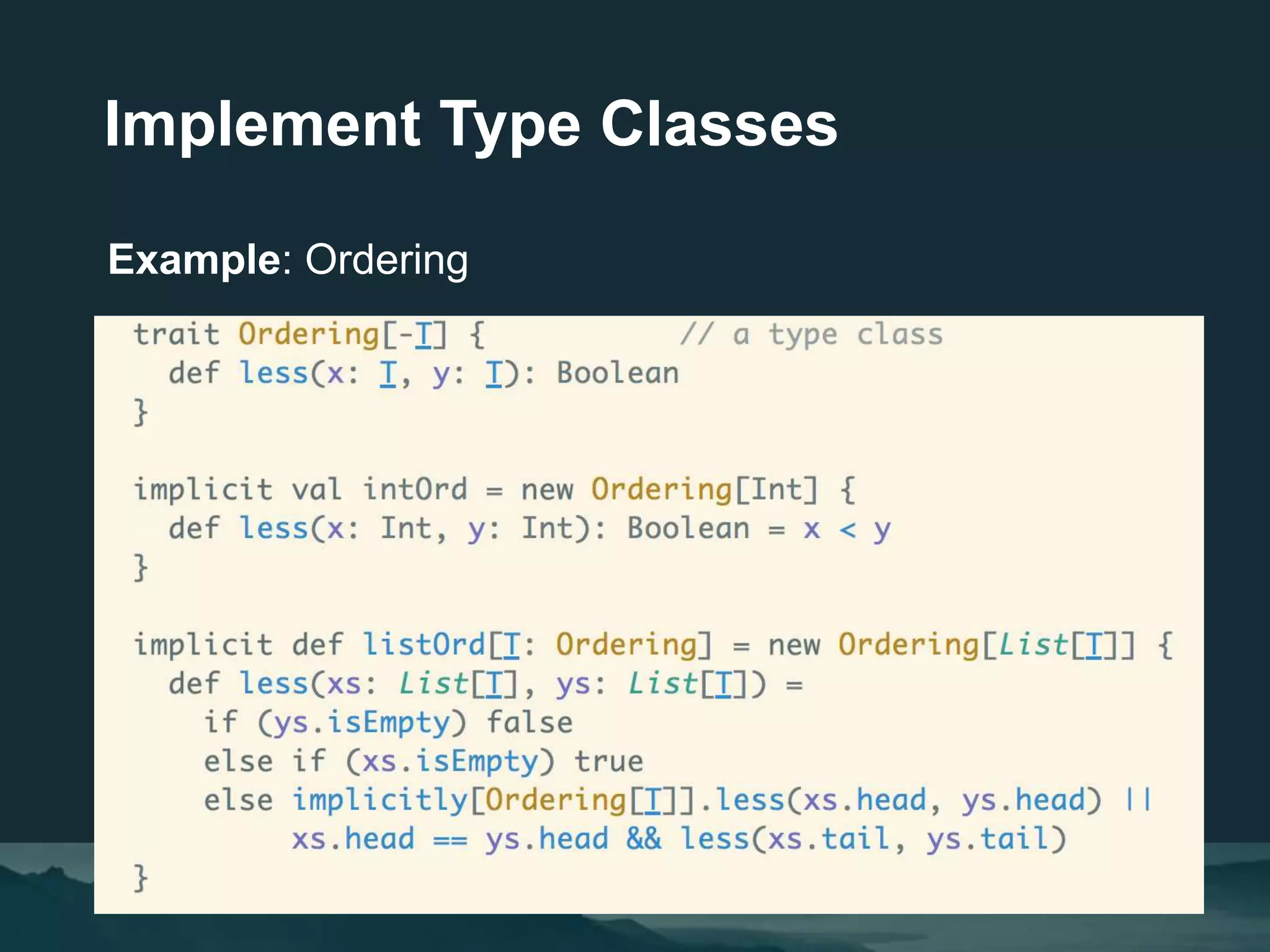 Implement Type Classes
Example: Ordering
 