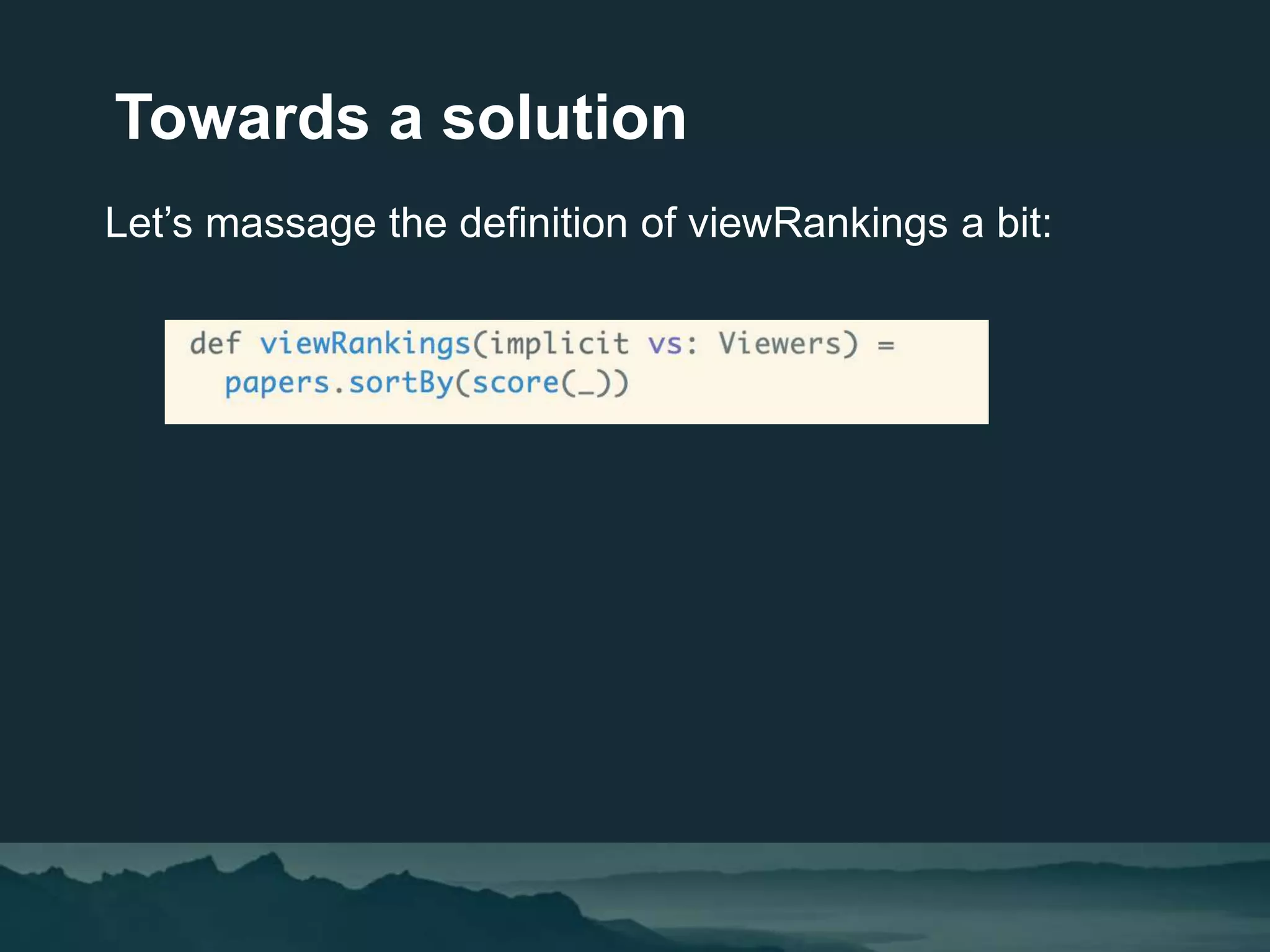 Towards a solution
Let’s massage the definition of viewRankings a bit:
 
