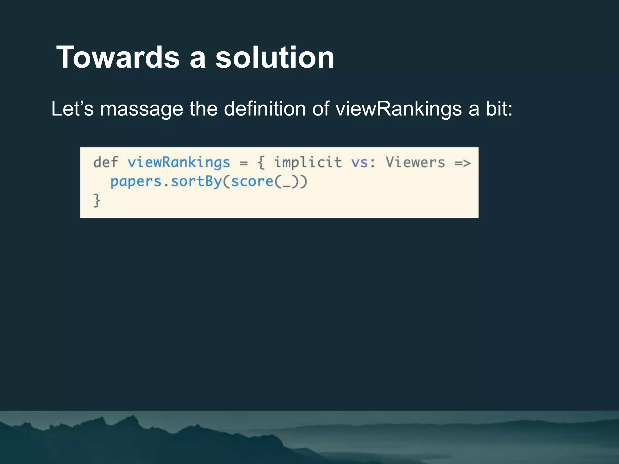 Towards a solution
Let’s massage the definition of viewRankings a bit:
 