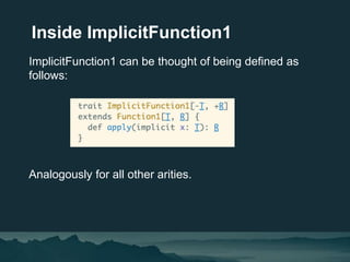Inside ImplicitFunction1
ImplicitFunction1 can be thought of being defined as
follows:
Analogously for all other arities.
 