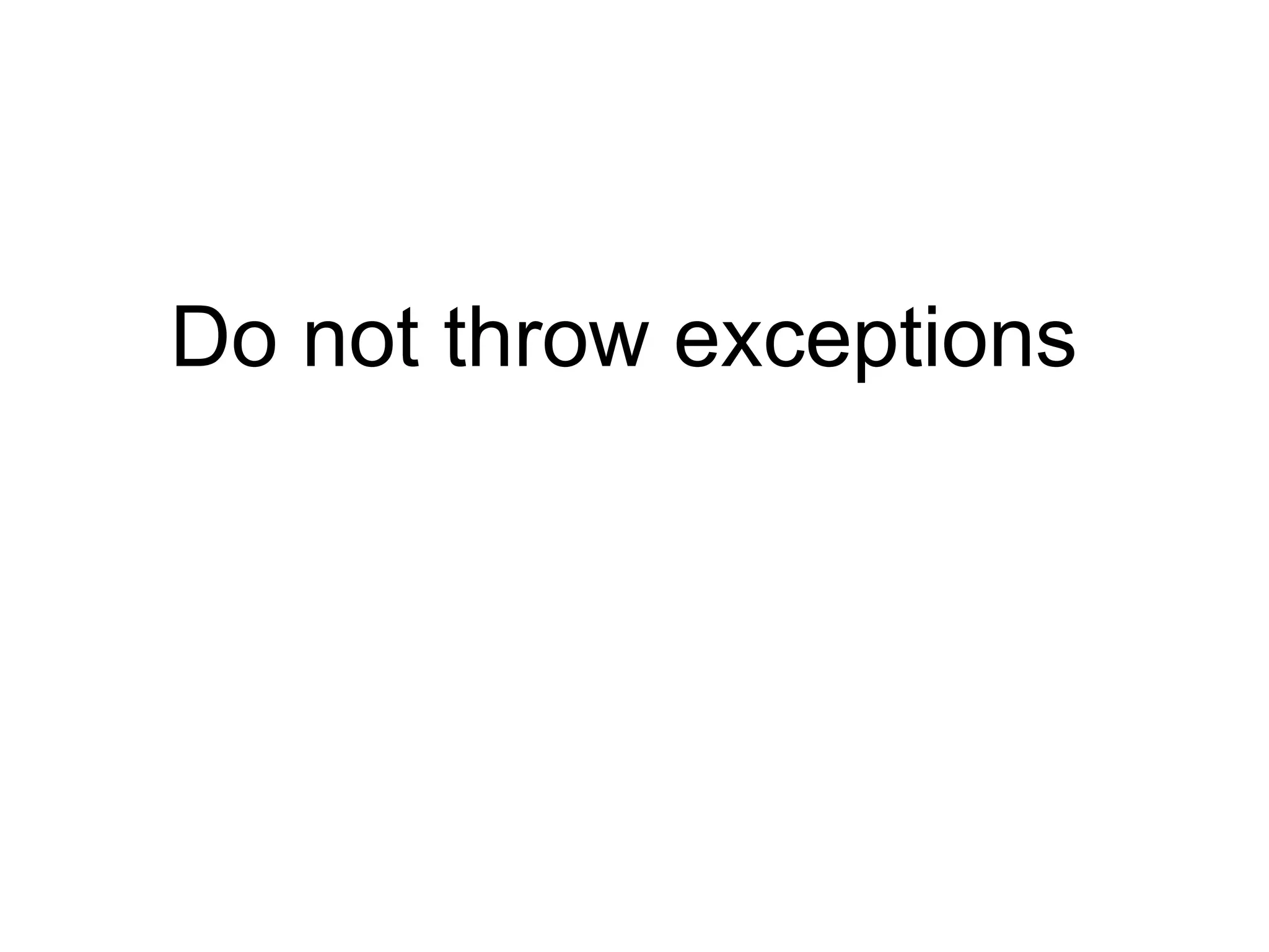 Do not throw exceptions
 
