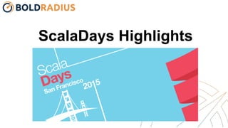 ScalaDays Highlights
2015
 